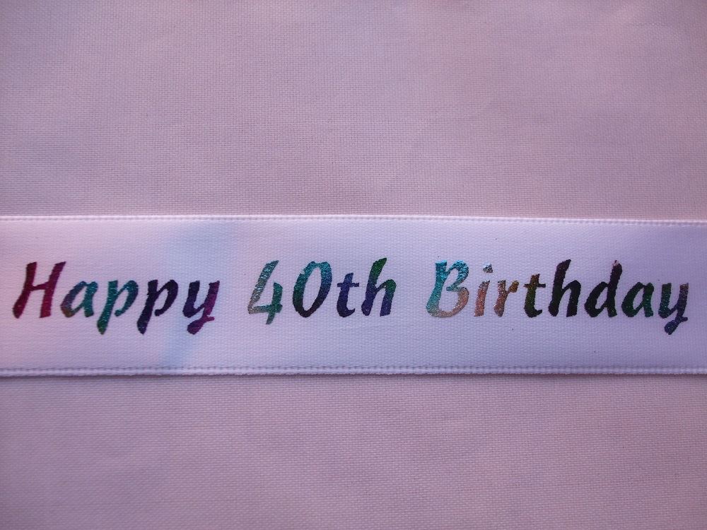 2 Metres of Club Green "Happy 40th Birthday" Ribbon - White With Multicoloured Writing - 23mm Wide